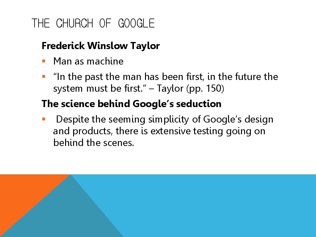 THE CHURCH OF GOOGLE Frederick Winslow Taylor § Man as machine § “In the