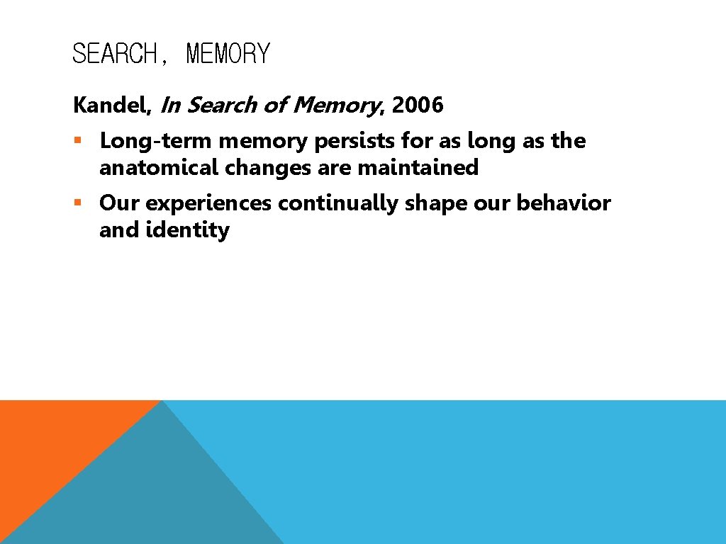 SEARCH, MEMORY Kandel, In Search of Memory, 2006 § Long-term memory persists for as
