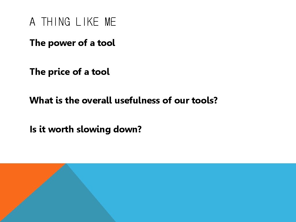 A THING LIKE ME The power of a tool The price of a tool