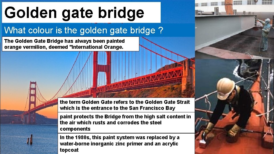 Golden gate bridge What colour is the golden gate bridge ? The Golden Gate