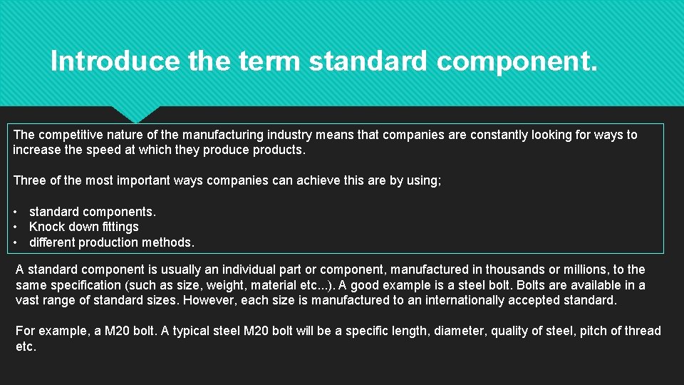 Introduce the term standard component. The competitive nature of the manufacturing industry means that
