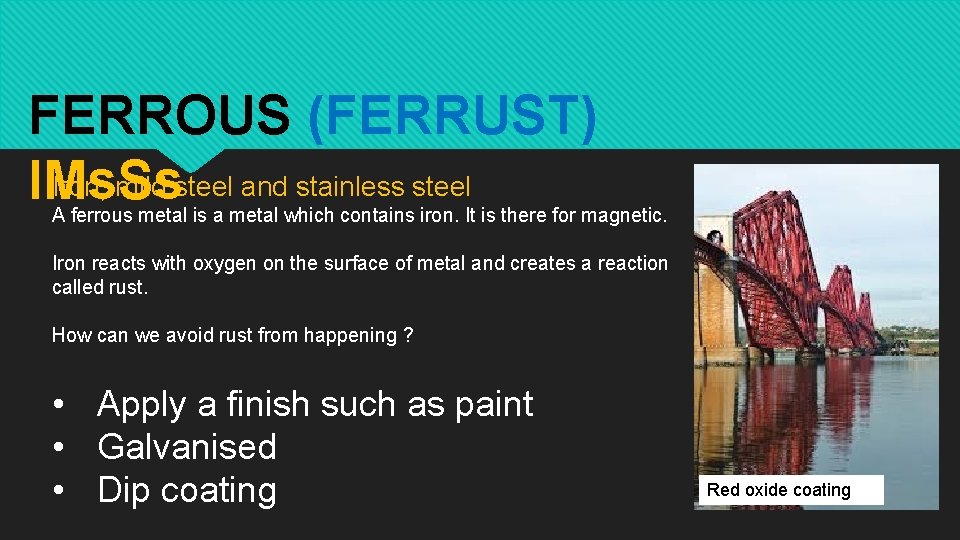 FERROUS (FERRUST) Iron, mild steel and stainless steel IMs. Ss A ferrous metal is