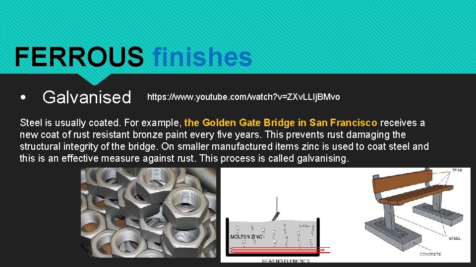 FERROUS finishes • Galvanised https: //www. youtube. com/watch? v=ZXv. LLIj. BMvo Steel is usually