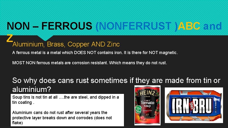 NON – FERROUS (NONFERRUST )ABC and ZAluminium, Brass, Copper AND Zinc A ferrous metal