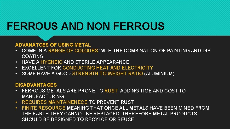 FERROUS AND NON FERROUS ADVANATGES OF USING METAL • COME IN A RANGE OF