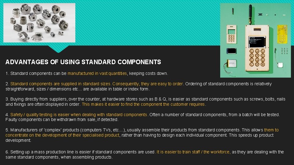 ADVANTAGES OF USING STANDARD COMPONENTS 1. Standard components can be manufactured in vast quantities,