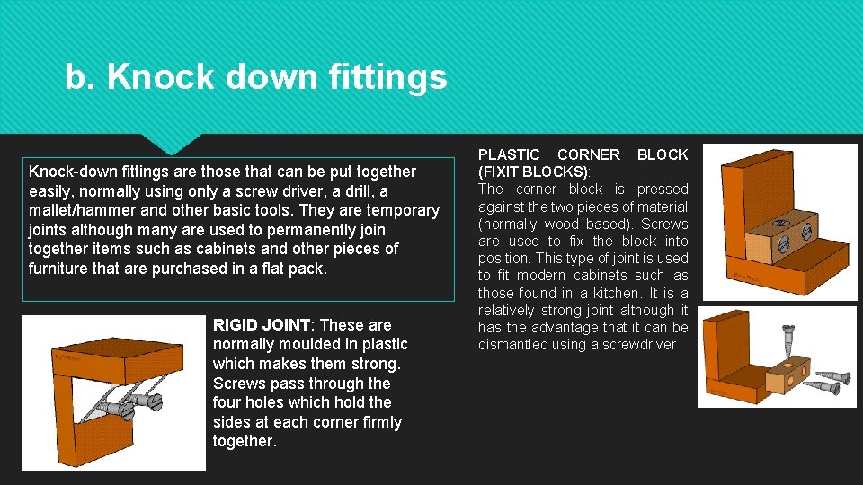 b. Knock down fittings Knock-down fittings are those that can be put together easily,