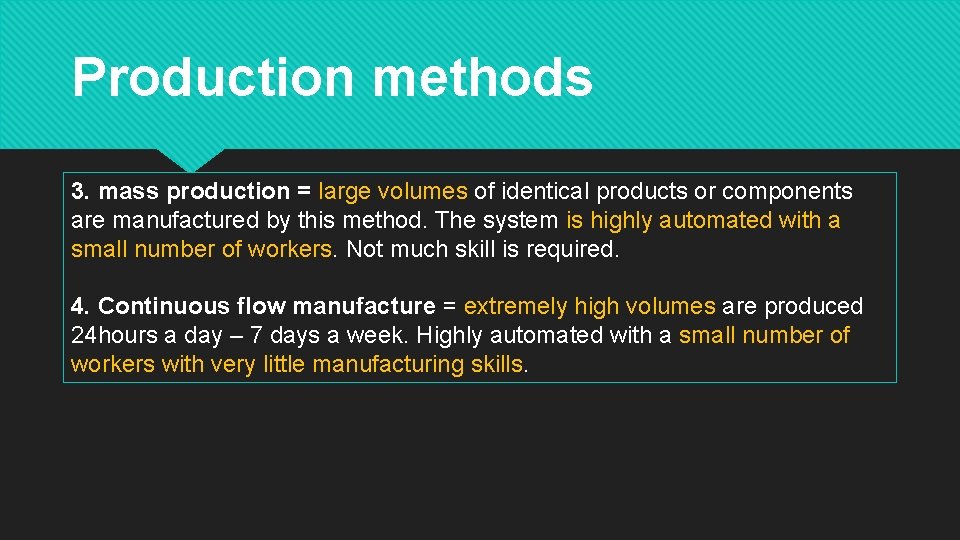 Production methods 3. mass production = large volumes of identical products or components are