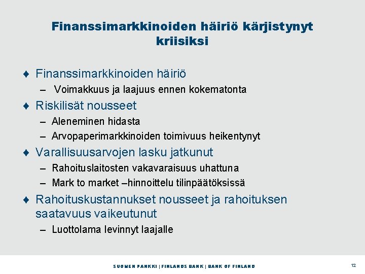 Finanssimarkkinoiden häiriö kärjistynyt kriisiksi ¨ Finanssimarkkinoiden häiriö – Voimakkuus ja laajuus ennen kokematonta ¨