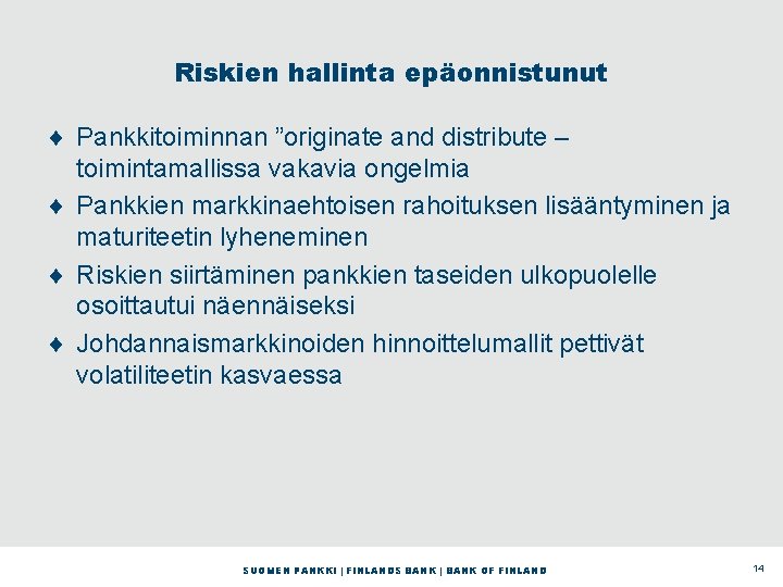 Riskien hallinta epäonnistunut ¨ Pankkitoiminnan ”originate and distribute – toimintamallissa vakavia ongelmia ¨ Pankkien