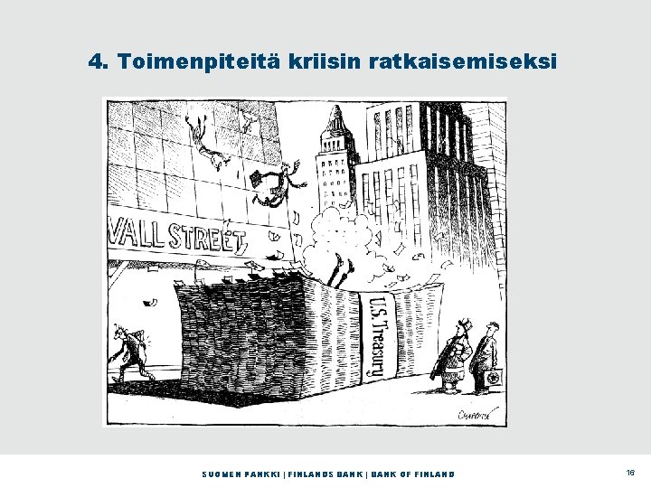 4. Toimenpiteitä kriisin ratkaisemiseksi SUOMEN PANKKI | FINLANDS BANK | BANK OF FINLAND 16