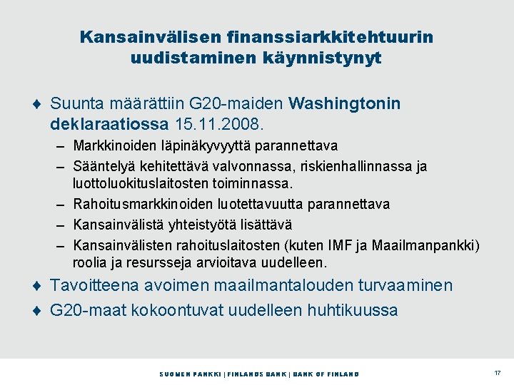 Kansainvälisen finanssiarkkitehtuurin uudistaminen käynnistynyt ¨ Suunta määrättiin G 20 -maiden Washingtonin deklaraatiossa 15. 11.