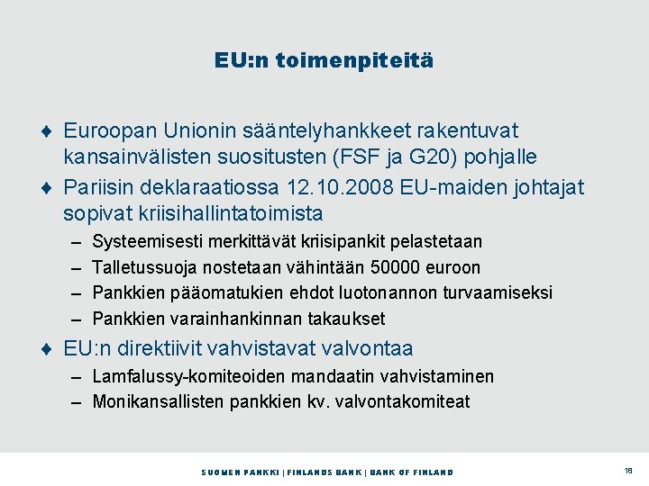 EU: n toimenpiteitä ¨ Euroopan Unionin sääntelyhankkeet rakentuvat kansainvälisten suositusten (FSF ja G 20)