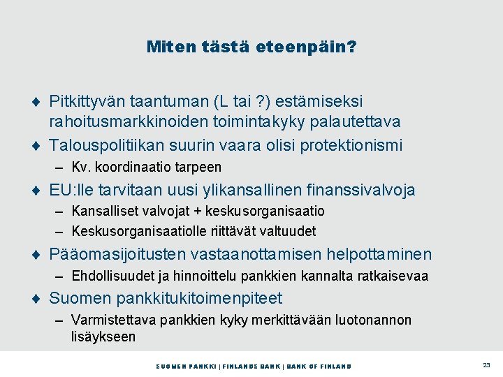 Miten tästä eteenpäin? ¨ Pitkittyvän taantuman (L tai ? ) estämiseksi rahoitusmarkkinoiden toimintakyky palautettava