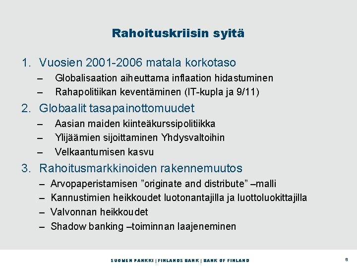 Rahoituskriisin syitä 1. Vuosien 2001 -2006 matala korkotaso – – Globalisaation aiheuttama inflaation hidastuminen