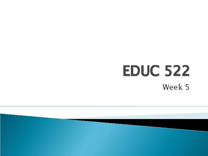 EDUC 522 Week 5 