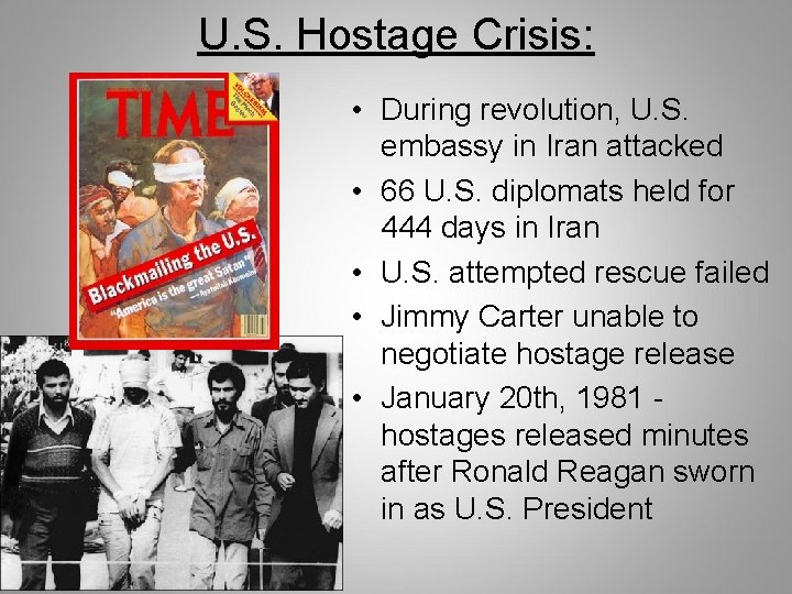 U. S. Hostage Crisis: • During revolution, U. S. embassy in Iran attacked • U. S. Hostage Crisis: • During revolution, U. S. embassy in Iran attacked •