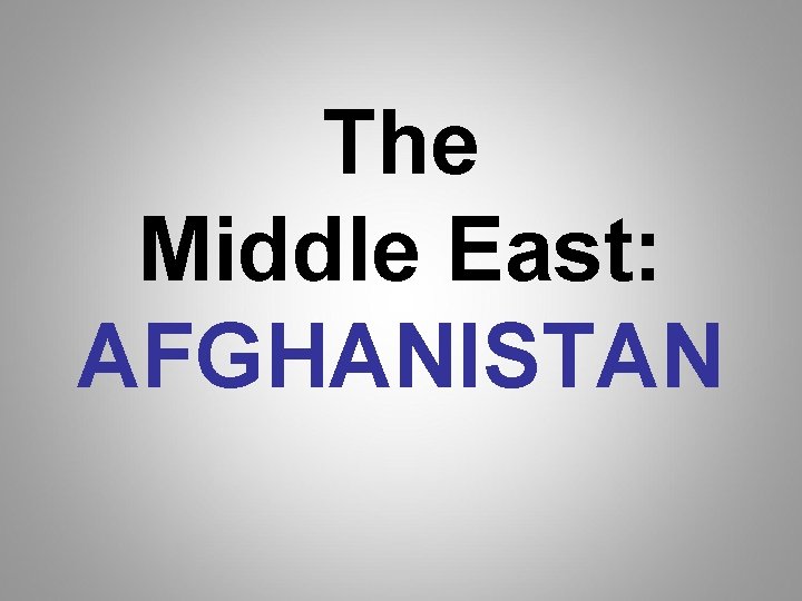 The Middle East: AFGHANISTAN The Middle East: AFGHANISTAN