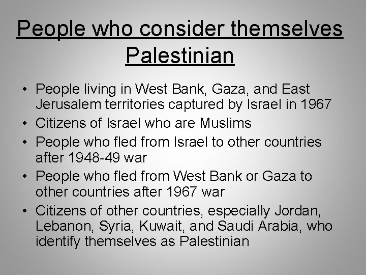 People who consider themselves Palestinian • People living in West Bank, Gaza, and East People who consider themselves Palestinian • People living in West Bank, Gaza, and East