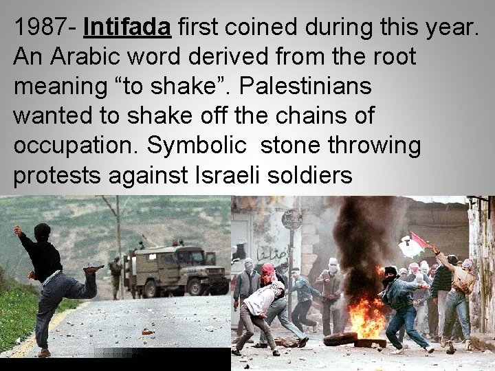 1987 - Intifada first coined during this year. An Arabic word derived from the 1987 - Intifada first coined during this year. An Arabic word derived from the