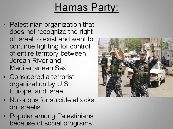 Hamas Party: • Palestinian organization that does not recognize the right of Israel to Hamas Party: • Palestinian organization that does not recognize the right of Israel to