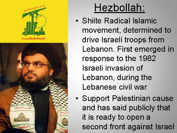 Hezbollah: • Shiite Radical Islamic movement, determined to drive Israeli troops from Lebanon. First Hezbollah: • Shiite Radical Islamic movement, determined to drive Israeli troops from Lebanon. First