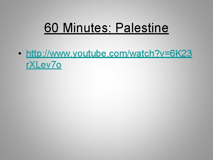 60 Minutes: Palestine • http: //www. youtube. com/watch? v=6 K 23 r. XLev 7 60 Minutes: Palestine • http: //www. youtube. com/watch? v=6 K 23 r. XLev 7