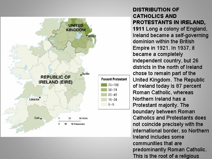 DISTRIBUTION OF CATHOLICS AND PROTESTANTS IN IRELAND, 1911 Long a colony of England, Ireland DISTRIBUTION OF CATHOLICS AND PROTESTANTS IN IRELAND, 1911 Long a colony of England, Ireland