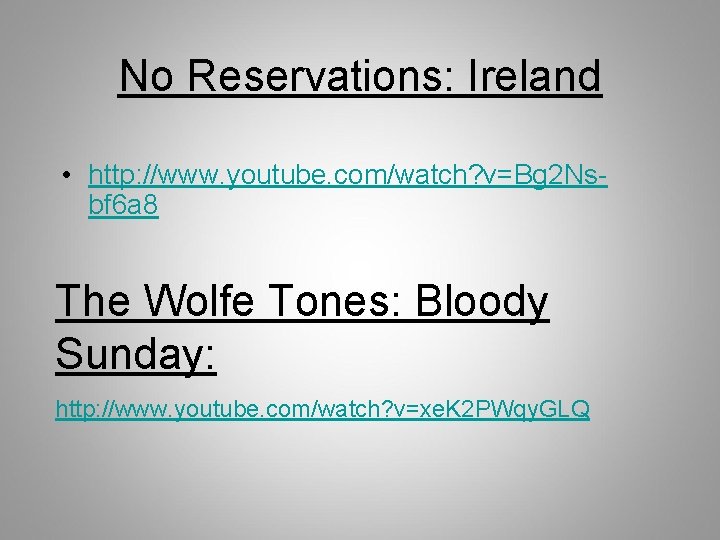 No Reservations: Ireland • http: //www. youtube. com/watch? v=Bg 2 Nsbf 6 a 8 No Reservations: Ireland • http: //www. youtube. com/watch? v=Bg 2 Nsbf 6 a 8
