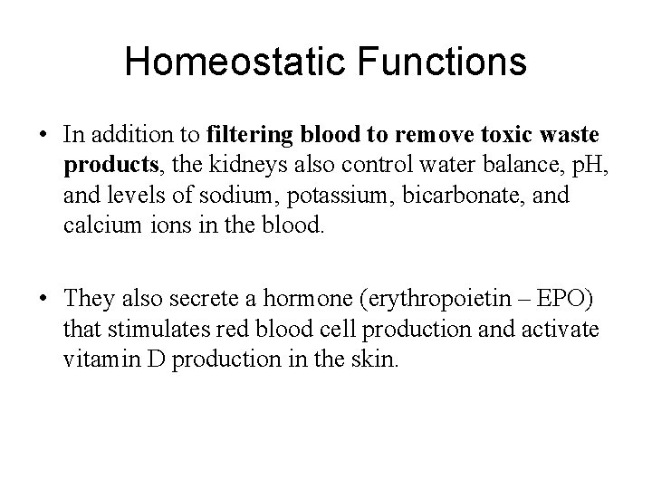 Homeostatic Functions • In addition to filtering blood to remove toxic waste products, the