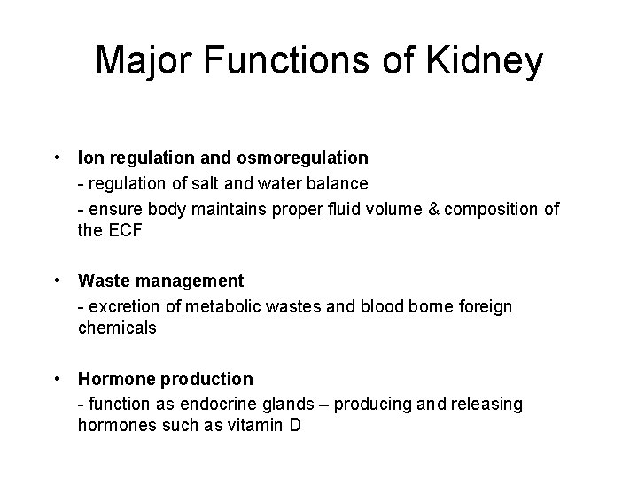 Major Functions of Kidney • Ion regulation and osmoregulation - regulation of salt and