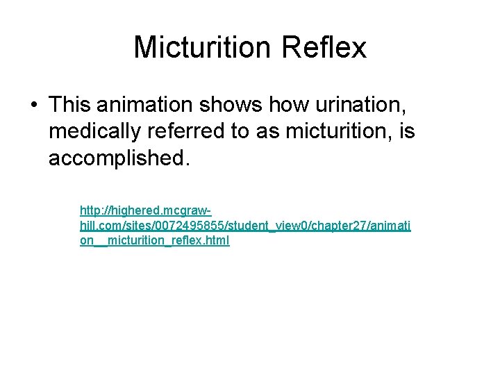 Micturition Reflex • This animation shows how urination, medically referred to as micturition, is
