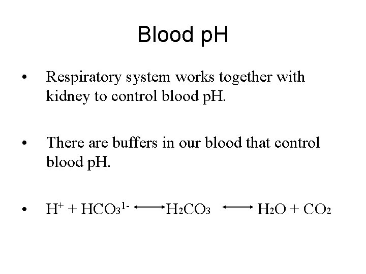 Blood p. H • Respiratory system works together with kidney to control blood p.