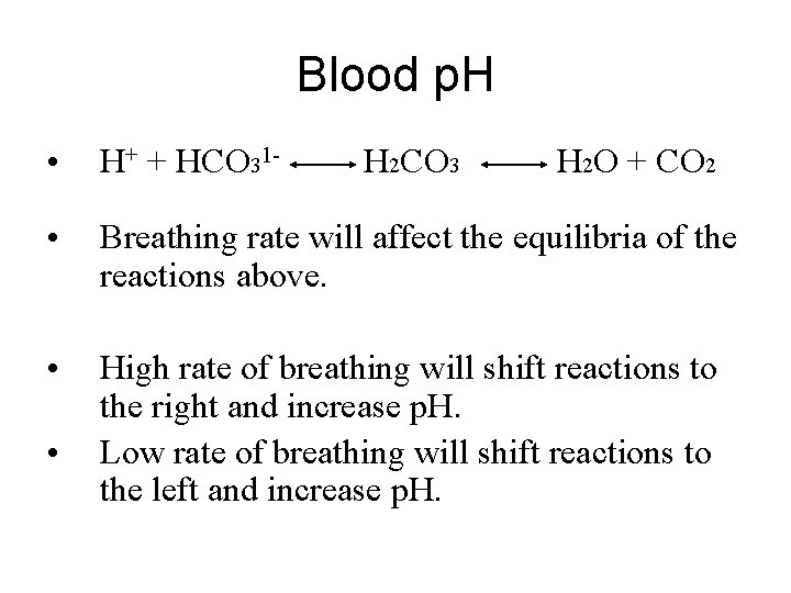 Blood p. H • H+ + HCO 31 - • Breathing rate will affect