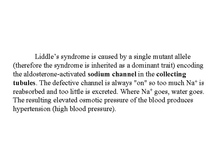 Liddle’s syndrome is caused by a single mutant allele (therefore the syndrome is inherited
