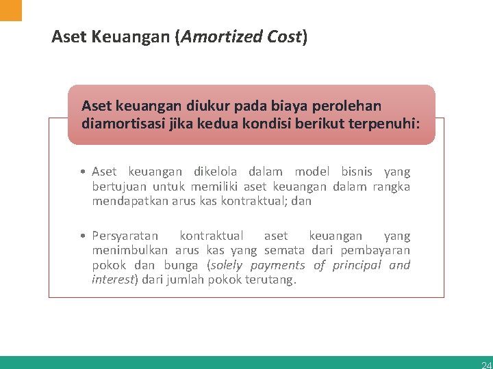 Aset Keuangan (Amortized Cost) Aset keuangan diukur pada biaya perolehan diamortisasi jika kedua kondisi