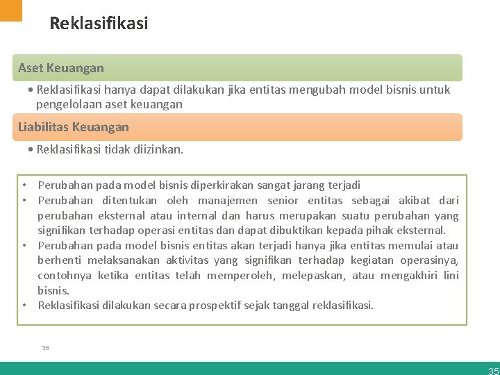 Reklasifikasi Aset Keuangan • Reklasifikasi hanya dapat dilakukan jika entitas mengubah model bisnis untuk