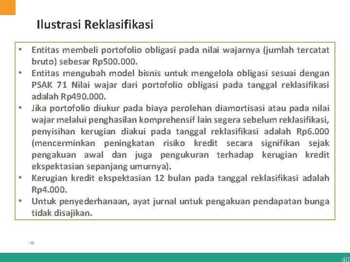 Ilustrasi Reklasifikasi • Entitas membeli portofolio obligasi pada nilai wajarnya (jumlah tercatat bruto) sebesar