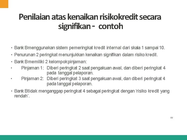 Penilaian atas kenaikan risikokredit secara signifikan – contoh • Bank Bmenggunakan sistem pemeringkat kredit