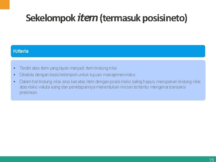 Sekelompok item (termasuk posisineto) Kriteria Terdiri atas item yang layak menjadi item lindung nilai.