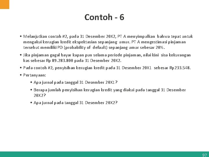 Contoh - 6 • Melanjutkan contoh #2, pada 31 Desember 20 X 2, PT