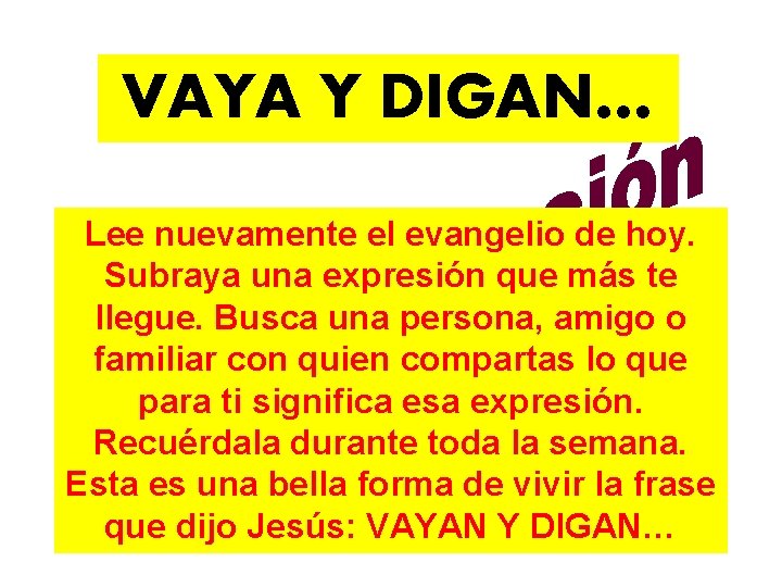 VAYA Y DIGAN… Lee nuevamente el evangelio de hoy. Subraya una expresión que más