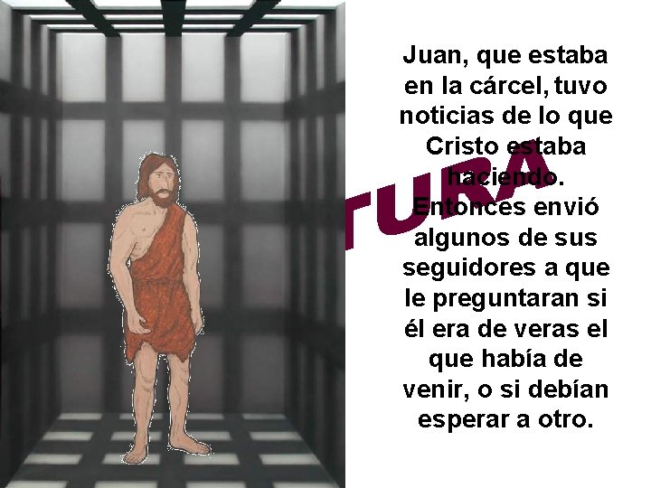 Juan, que estaba en la cárcel, tuvo noticias de lo que Cristo estaba haciendo.