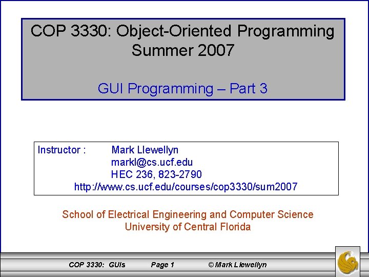 COP 3330: Object-Oriented Programming Summer 2007 GUI Programming – Part 3 Instructor : Mark