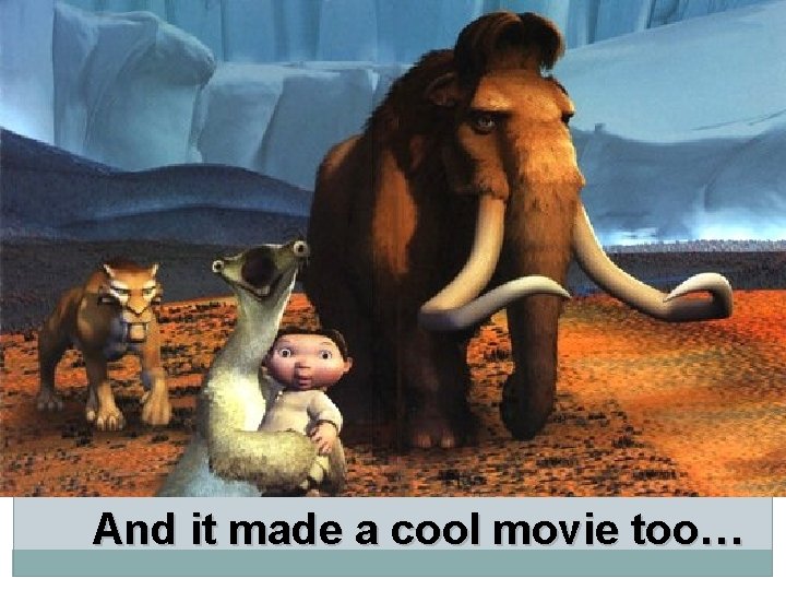 And it made a cool movie too… 