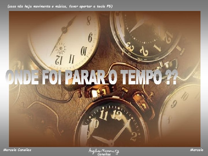 (caso não haja movimento e música, favor apertar a tecla F 5) Marcelo Canellas