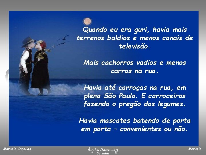 Quando eu era guri, havia mais terrenos baldios e menos canais de televisão. Mais