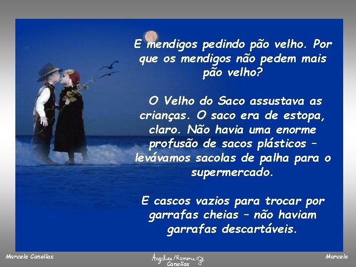 E mendigos pedindo pão velho. Por que os mendigos não pedem mais pão velho?