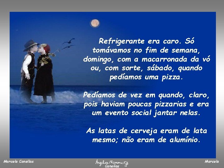 Refrigerante era caro. Só tomávamos no fim de semana, domingo, com a macarronada da