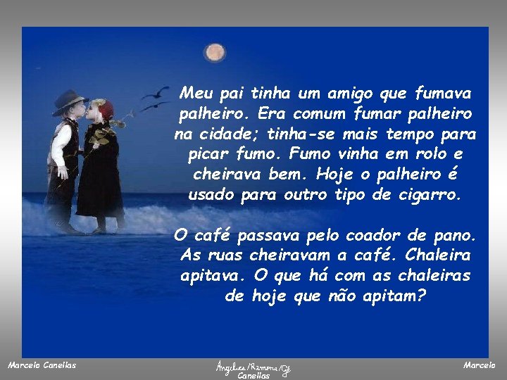 Meu pai tinha um amigo que fumava palheiro. Era comum fumar palheiro na cidade;